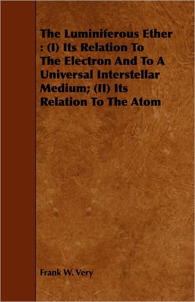 Luminiferous Ether: I Its Relation to the Electron and to a Universal Interstellar Medium; (II) Its Relation to the Atom