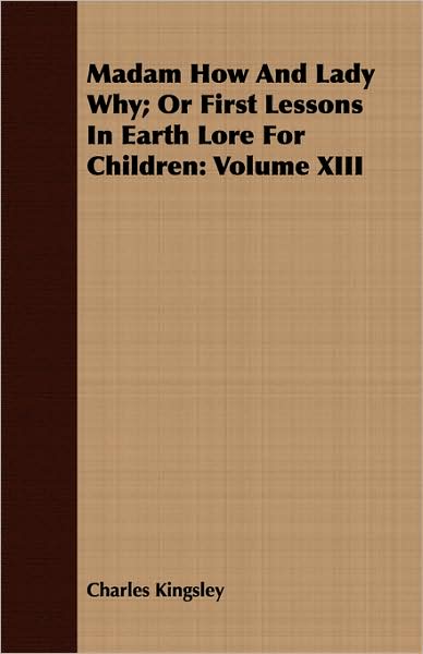 Madam How And Lady Why; Or First Lessons In Earth Lore For Children
