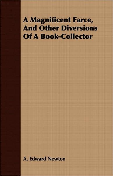 A Magnificent Farce, And Other Diversions Of A Book-Collector