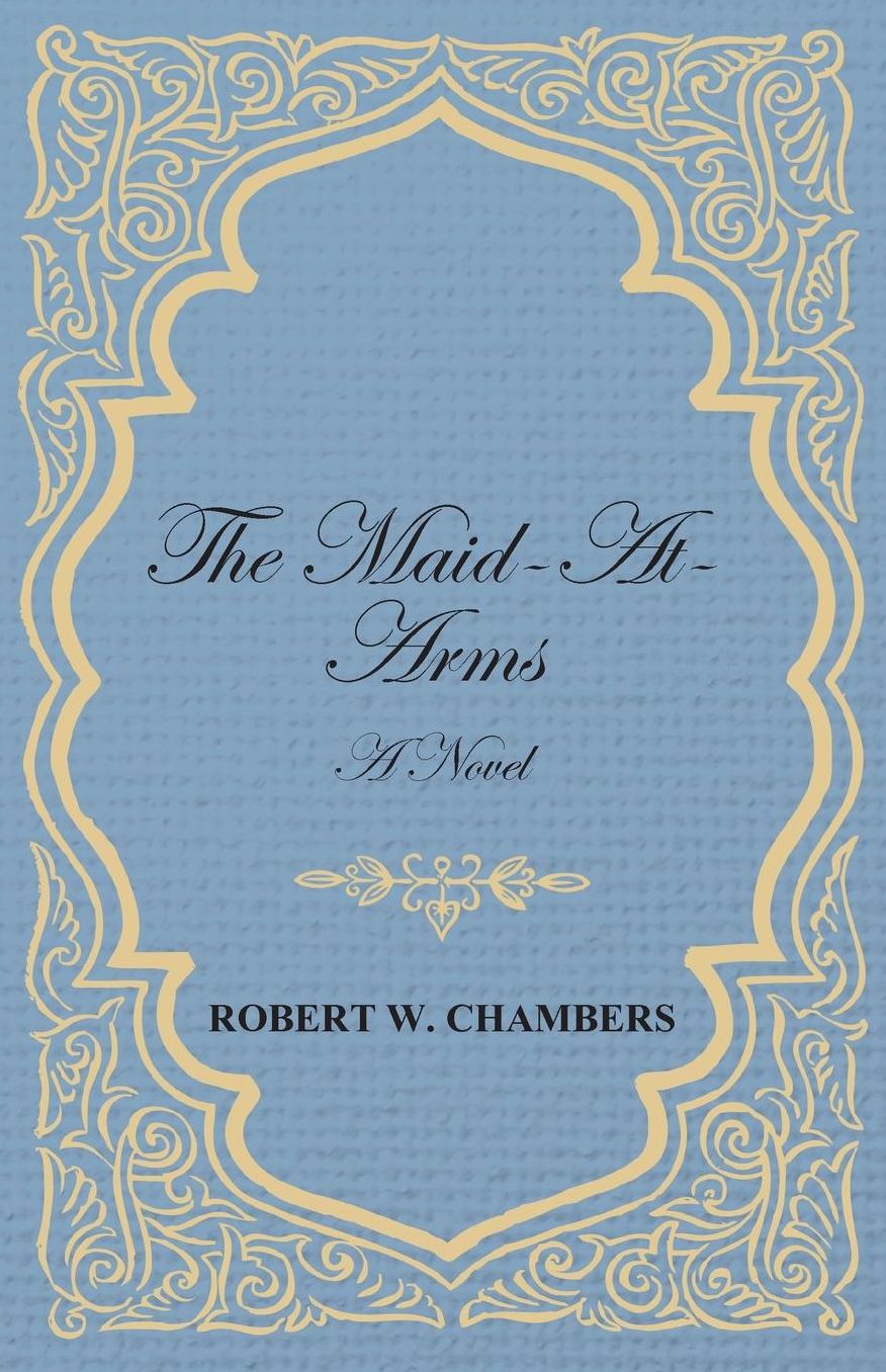 The Maid-At-Arms - A Novel