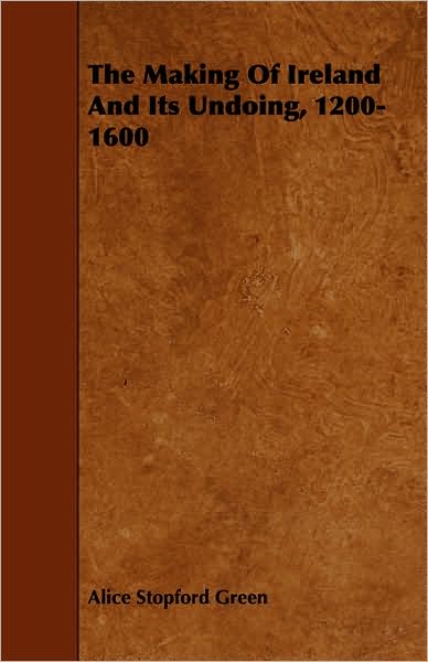 The Making Of Ireland And Its Undoing, 1200-1600