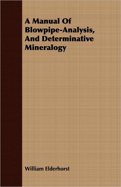 A Manual Of Blowpipe-Analysis, And Determinative Mineralogy