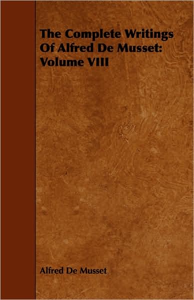 The Complete Writings Of Alfred De Musset