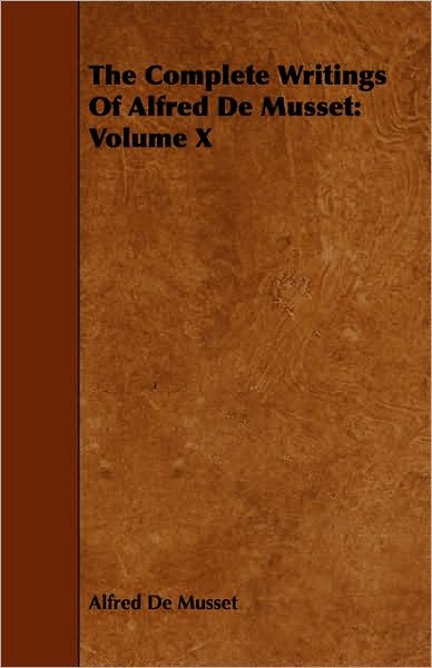 The Complete Writings Of Alfred De Musset