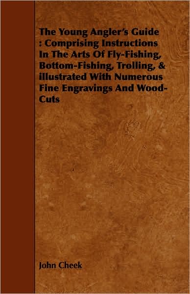 The Young Angler's Guide: Comprising Instructions in the Arts of Fly-Fishing, Bottom-Fishing, Trolling, & Illustrated with Numerous Fine Engravi