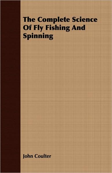 The Complete Science Of Fly Fishing And Spinning