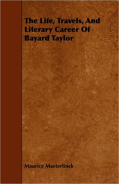 The Life, Travels, and Literary Career of Bayard Taylor