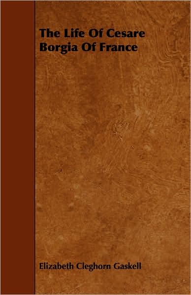 The Life of Cesare Borgia of France