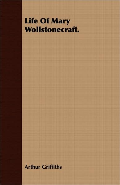 Life of Mary Wollstonecraft.