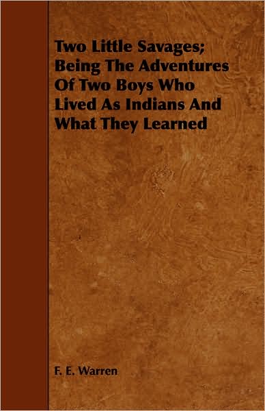 Two Little Savages; Being the Adventures of Two Boys Who Lived as Indians and What They Learned