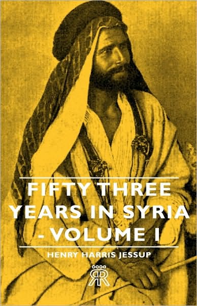Fifty Three Years In Syria - Volume I