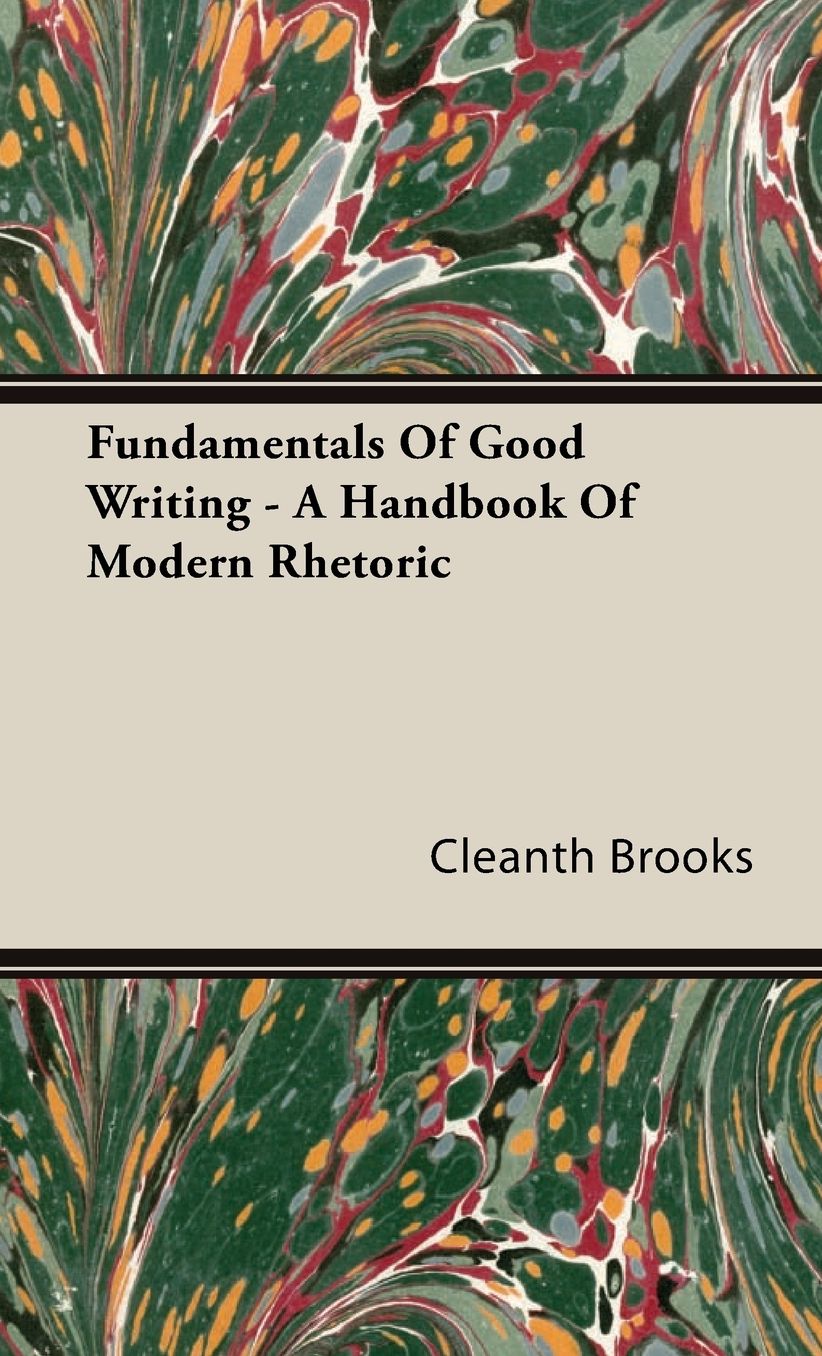 Fundamentals of Good Writing - A Handbook of Modern Rhetoric