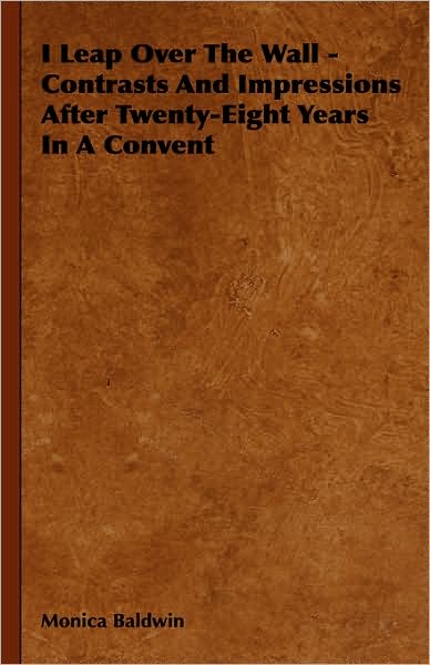 I Leap Over The Wall - Contrasts And Impressions After Twenty-Eight Years In A Convent