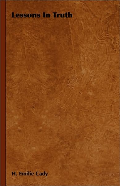 Lessons in Truth: A Course of Twelve Lessons in Practical Christianity