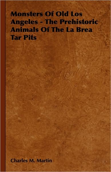Monsters of Old Los Angeles - The Prehistoric Animals of the La Brea Tar Pits