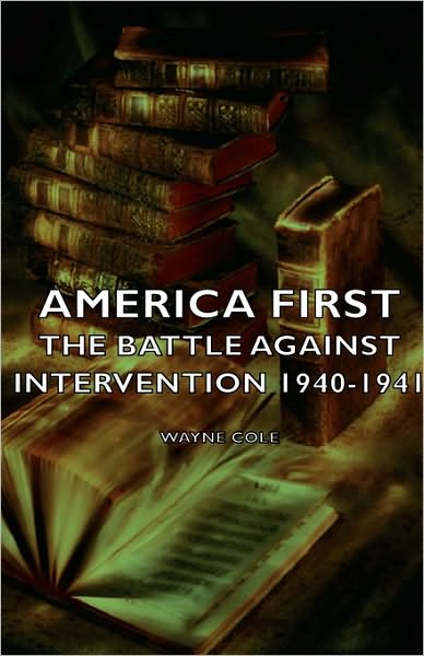 America First - The Battle Against Intervention 1940-1941