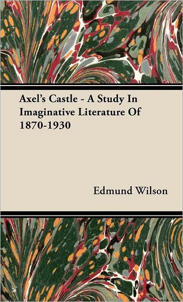 Axel's Castle - A Study in Imaginative Literature of 1870-1930