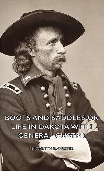 Boots And Saddles Or Life In Dakota With General Custer