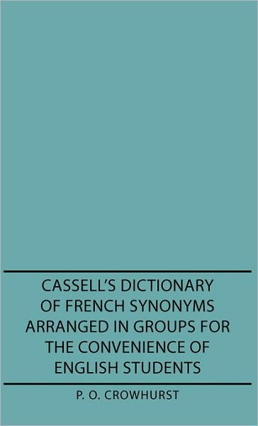 Cassell's Dictionary Of French Synonyms Arranged In Groups For The Convenience Of English Students