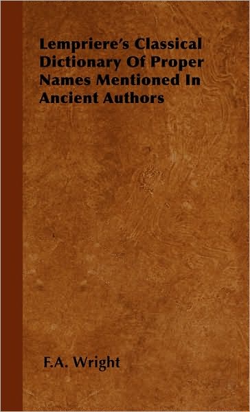 Lempriere's Classical Dictionary Of Proper Names Mentioned In Ancient Authors