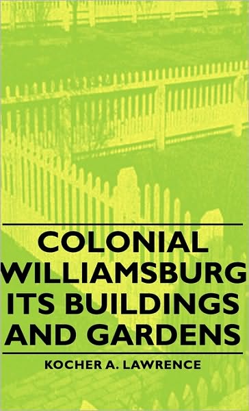 Colonial Williamsburg - Its Buildings And Gardens