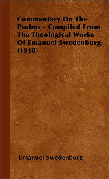 Commentary On The Psalms - Compiled From The Theological Works Of Emanuel Swedenborg (1910)