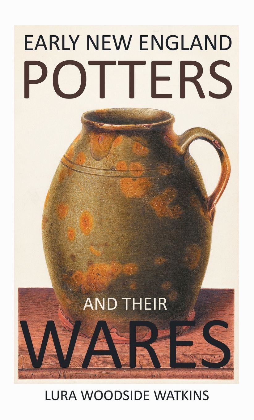 Early New England Potters And Their Wares