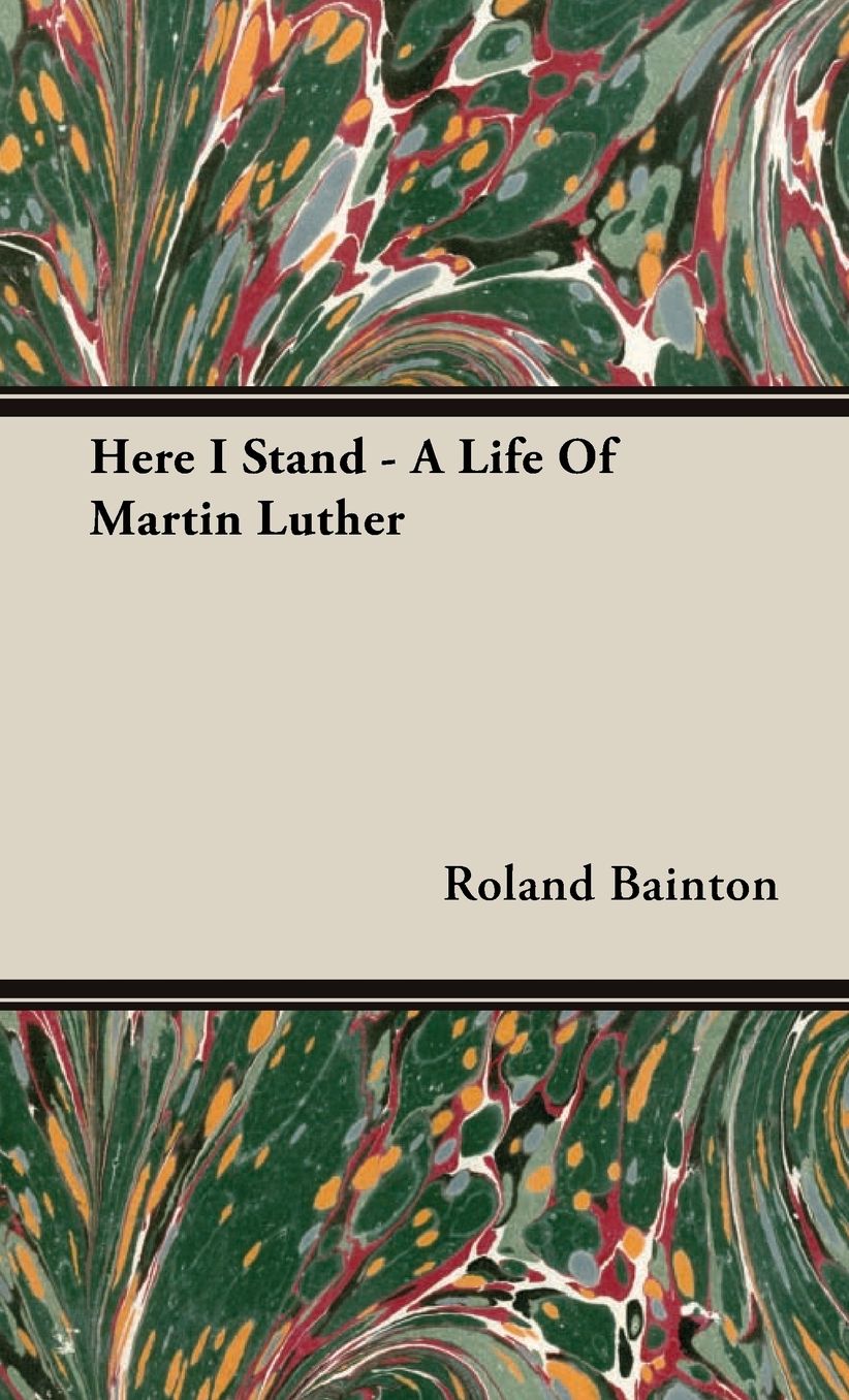 Here I Stand - A Life of Martin Luther