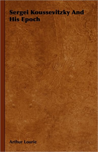 Sergei Koussevitzky and His Epoch