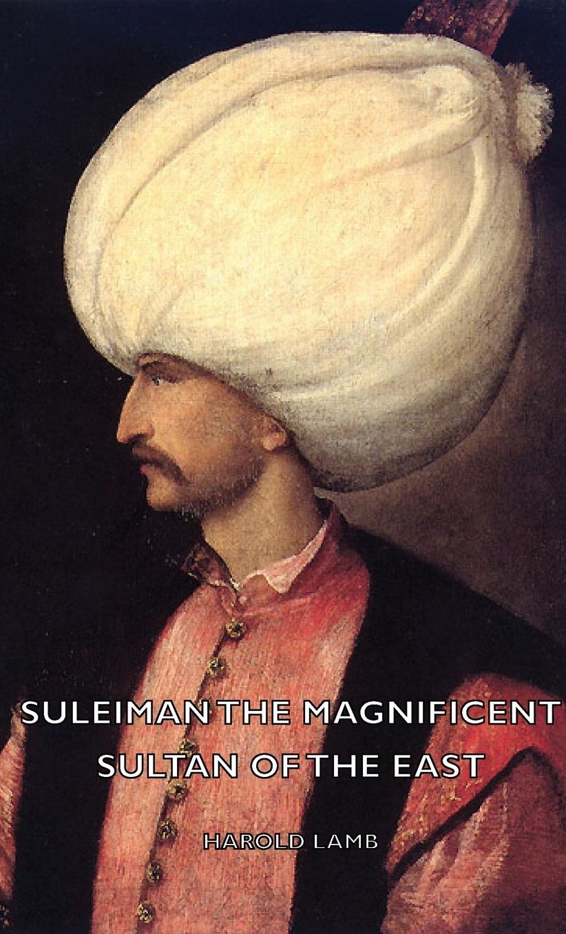 Suleiman the Magnificent - Sultan of the East