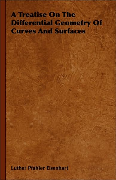 A Treatise on the Differential Geometry of Curves and Surfaces