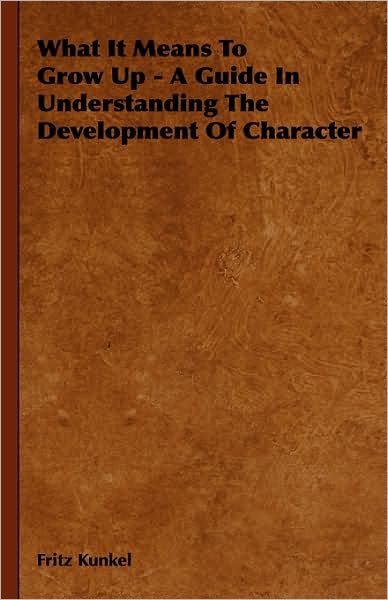 What It Means to Grow Up - A Guide in Understanding the Development of Character