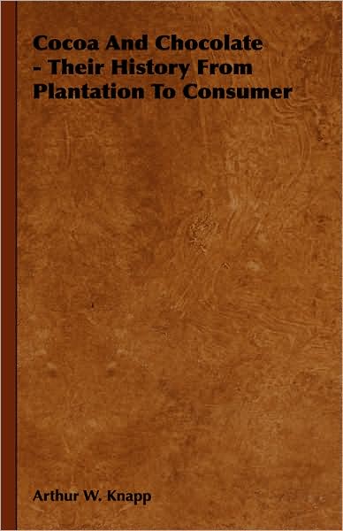 Cocoa and Chocolate - Their History from Plantation to Consumer