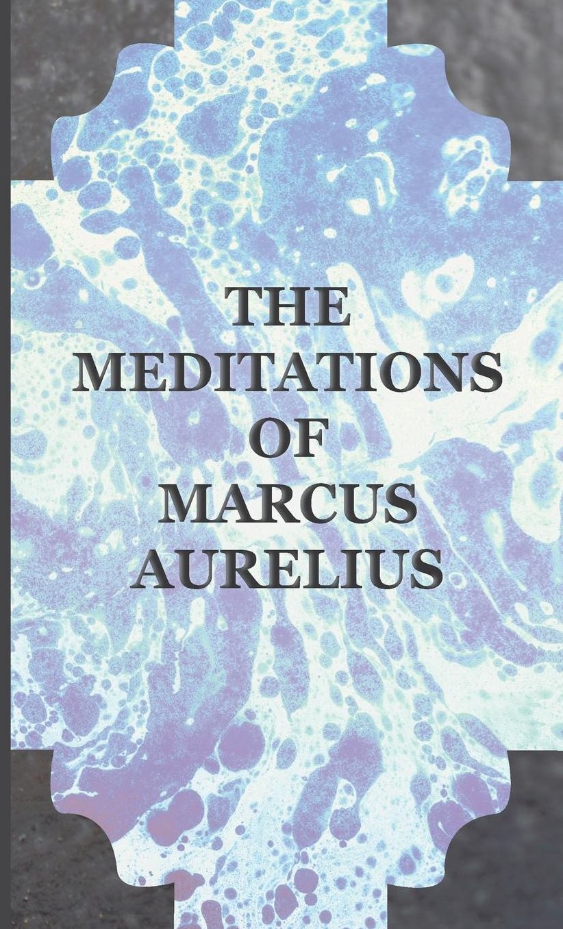 The Meditations of the Emperor Marcus Aurelius Antoninus