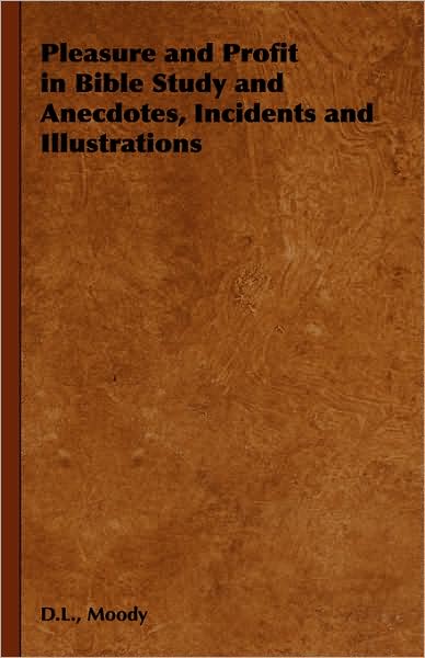 Pleasure and Profit in Bible Study and Anecdotes, Incidents and Illustrations