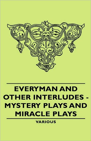 Everyman And Other Interludes - Mystery Plays And Miracle Plays