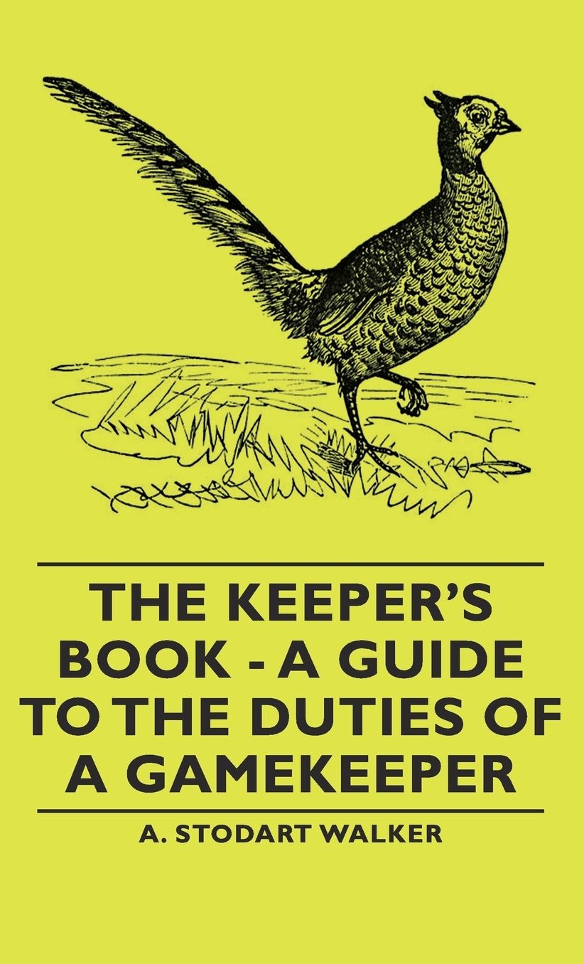 The Keeper's Book - A Guide To The Duties Of A Gamekeeper