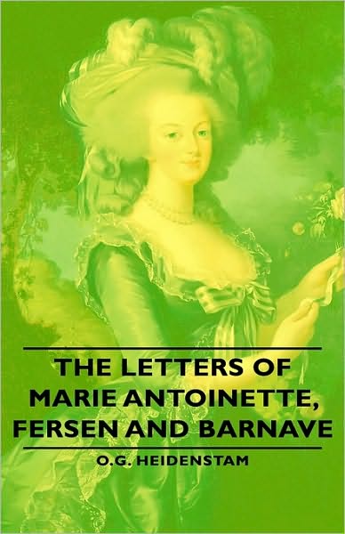 The Letters Of Marie Antoinette, Fersen And Barnave