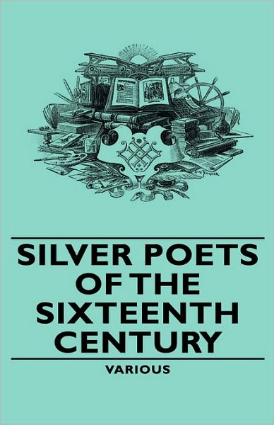 Silver Poets Of The Sixteenth Century