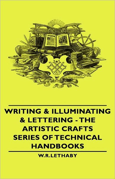 Writing & Illuminating & Lettering - The Artistic Crafts Series Of Technical Handbooks