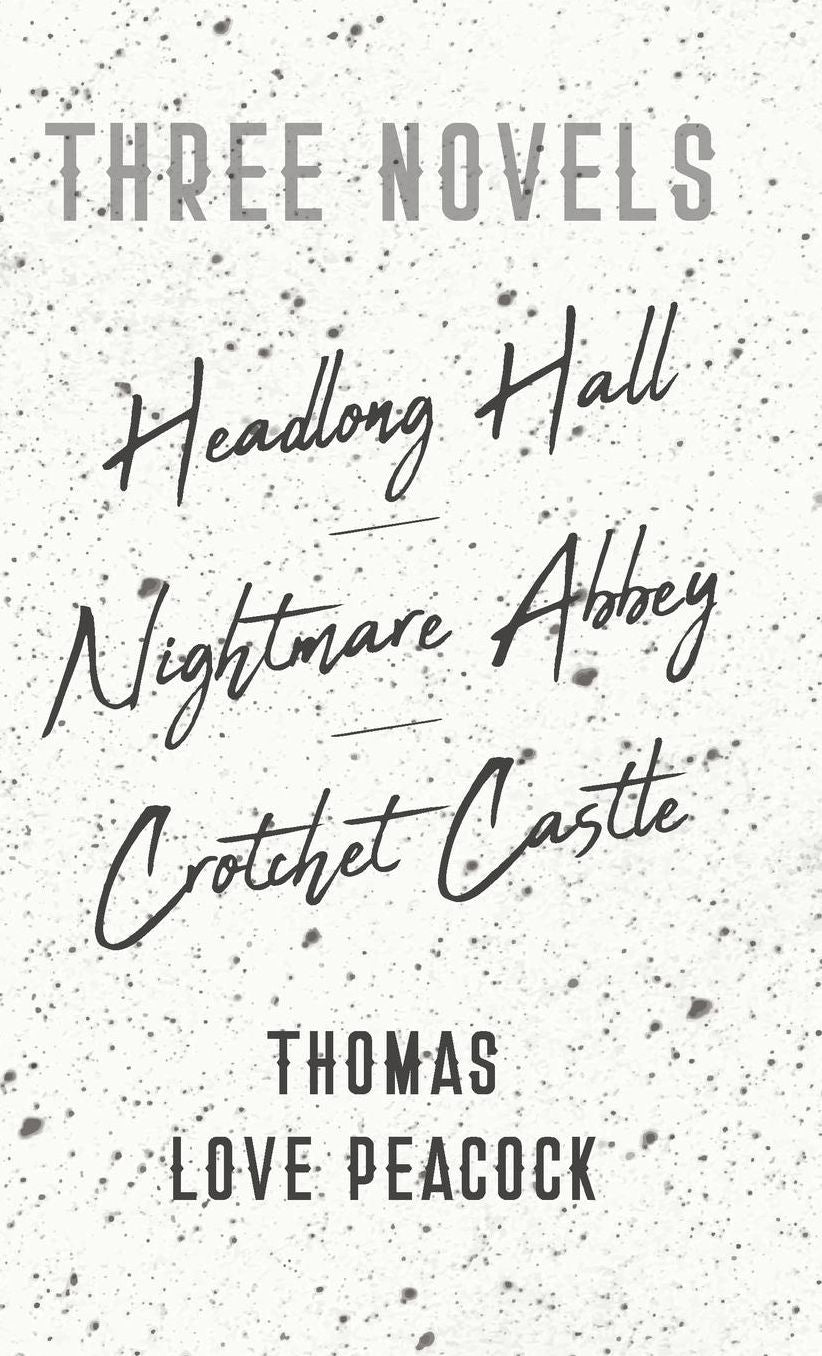 Three Novels - Headlong Hall -Nightmare Abbey-Crotchet Castle
