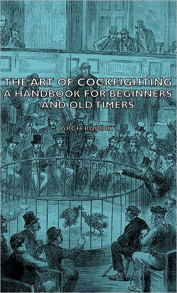The Art Of Cockfighting - A Handbook For Beginners And Old Timers