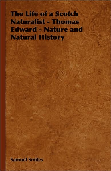 The Life Of A Scotch Naturalist - Thomas Edward - Nature And Natural History