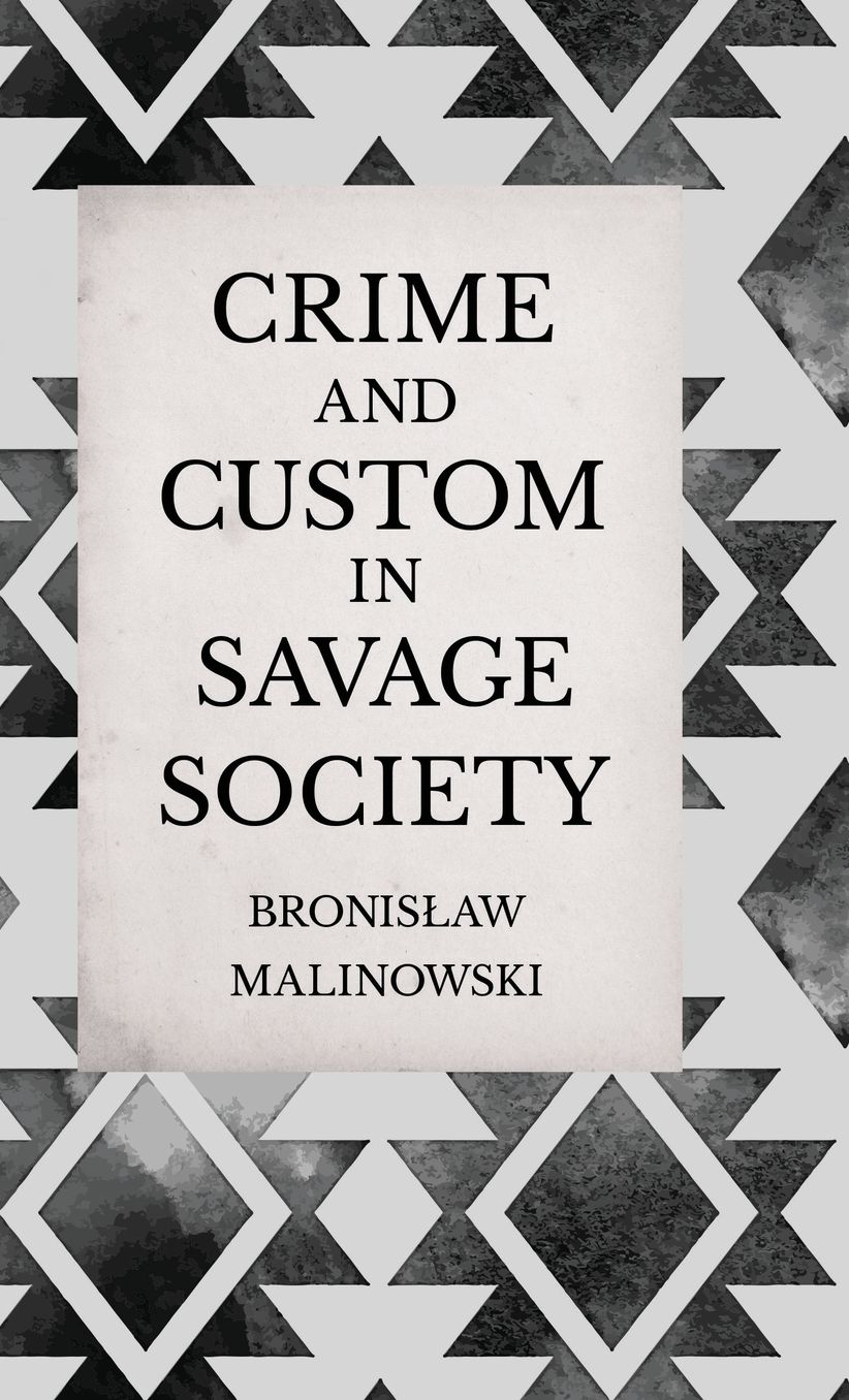 Crime and Custom in Savage Society - An Anthropological Study of Savagery