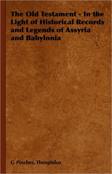 The Old Testament - In the Light of Historical Records and Legends of Assyria and Babylonia