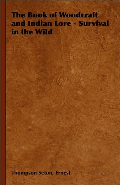 The Book of Woodcraft and Indian Lore - Survival in the Wild