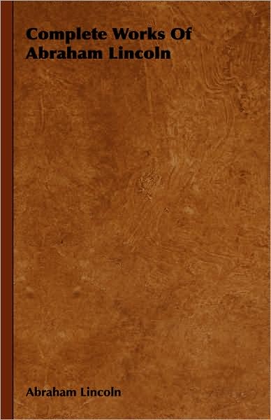 Complete Works Of Abraham Lincoln