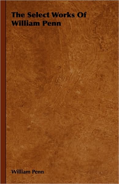 The Select Works of William Penn