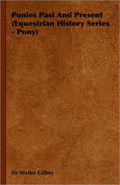 Ponies Past and Present (Equestrian History Series - Pony)