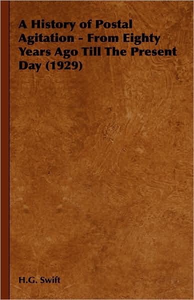 A History Of Postal Agitation - From Eighty Years Ago Till The Present Day (1929)